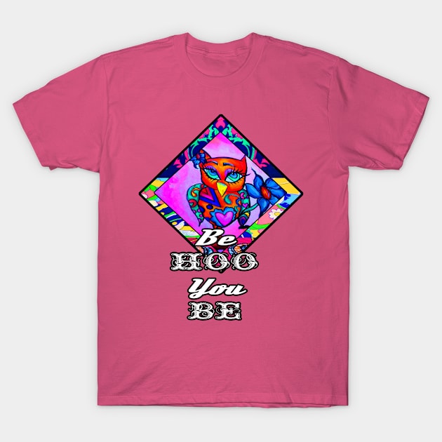 Be Hoo you be T-Shirt by artbyomega